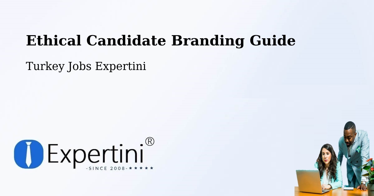 Ethical Candidate Branding Guidelines – Şefaatli - Turkey Jobs Expertini