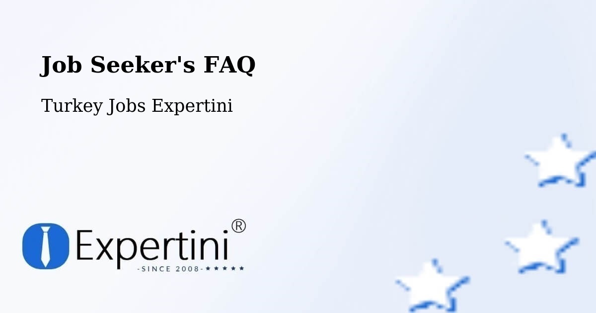 Job Seeker FAQ – Şefaatli - Turkey Jobs Expertini