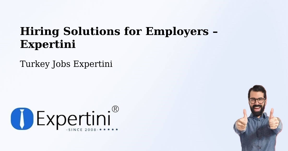 Hiring Solutions for Employers in Şefaatli - Şefaatli, Turkey Jobs Expertini